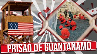 O QUE É A PRISÃO DE GUANTÁNAMO?