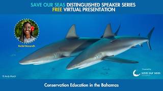 Save Our Seas Distinguished Speaker Series: Conservation Education in the Bahamas