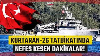 Akdeniz’de Düşmanı Korkutan Tatbikat: Kurtaran - 26 Ile Geride Kimseyi Bırakmayız Mesajı Verildi