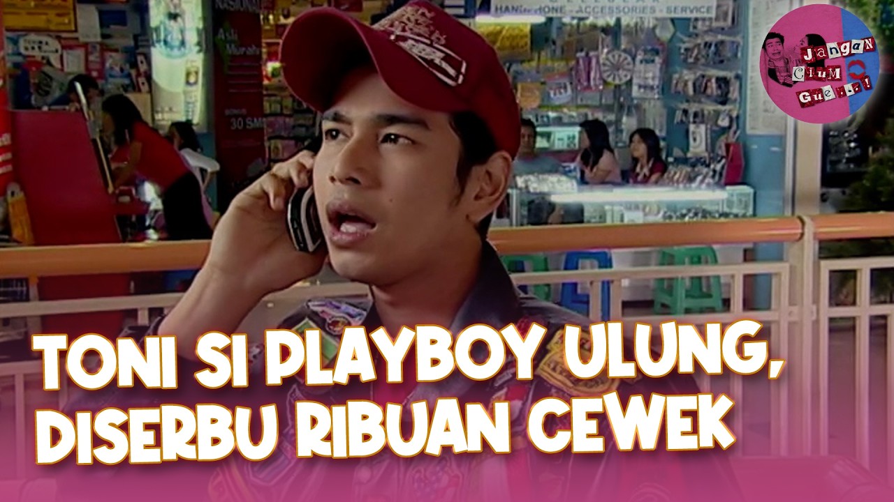 Toni si Playboy Ulung, Diserbu Ribuan Cewek | Jangan Cium Gue