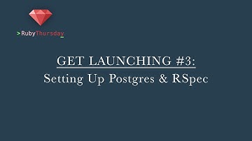Get Launching #3: Setting up Postgres and Rspec on Rails