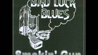 Video thumbnail of "Smokin' Gun - Bad Luck Blues - Nothin good to say"