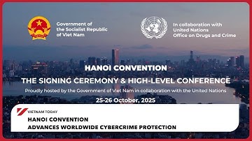 Hanoi Convention advances worldwide cybercrime protection | Vietnam Today