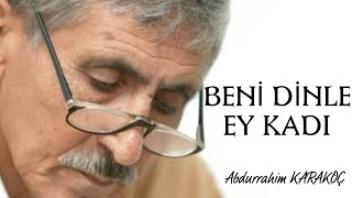 BENİ DİNLE EY KADI ! - Abdurrahim KARAKOÇ