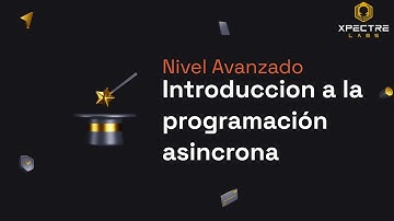 Introduccion a la Programacion Asincrona| "Javascript Bootcamp" by Xpectre Labs