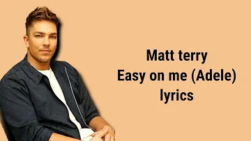 Matt terry - Easy on me ( Adele) lyrics