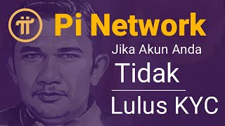 Pi Network ll Jika Anda Tidak Lulus Kyc