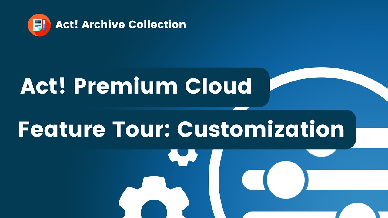 Act! Premium Cloud Feature Tour: Customization - YouTube