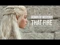 Woman Of Westeros | That Fire (GoT Ladies)