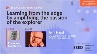 John Hagel – Learning from the edge by amplifying the passion of the explorer