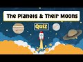 The Planets and Their Moons Quiz