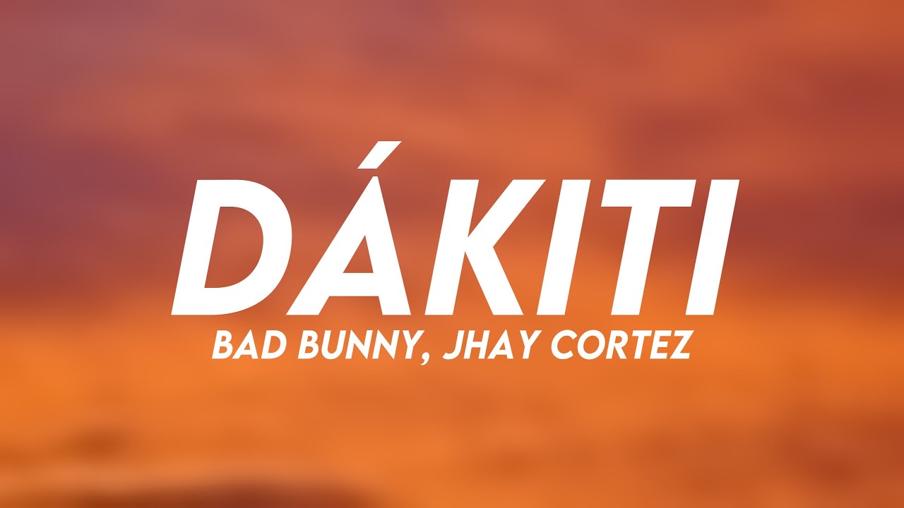 DÁKITI Bad Bunny, Jhay Cortez {Lyrics Video} YouTube