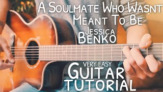 A Soulmate Who Wasn't Meant To Be Jessica Benko Guitar Tutorial // Guitar Lesson #750