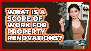 What Is A Scope Of Work For Property Renovations? - Mastering Property Management