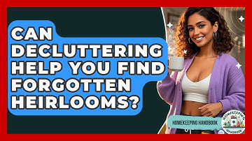 Can Decluttering Help You Find Forgotten Heirlooms? - Homekeeping Handbook