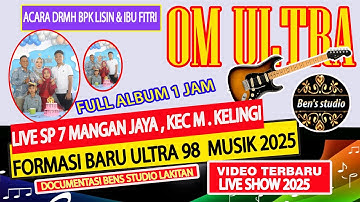 OM ULTRA 98 ||| FULL 1 JAM || ACARA DRMH BPK LISIN & IBU FITRI || SP 7 MANGAN JAYA PUNYA CERITA 😎😎😎