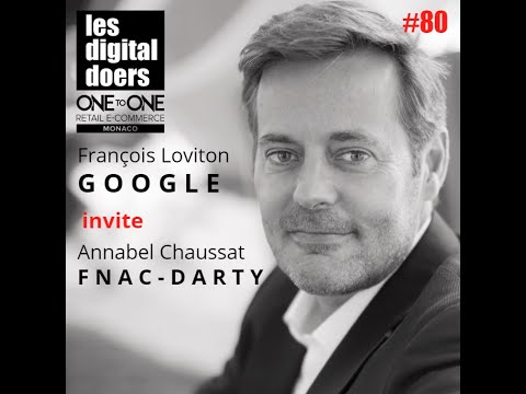 #80 GOOGLE - Francois Loviton DG Retail France invite Annabel CHAUSSAT - FNAC-DARTY