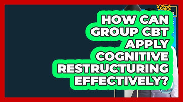 How Can Group CBT Apply Cognitive Restructuring Effectively? - CBT Toolkit