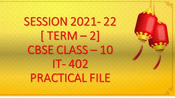 || CBSE CLASS 10 || IT-402 || TERM-2|| PRACTICAL FILE || SESSION 2022- 23 ||