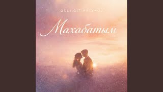 Махабатым - Guljigit Kalykov
