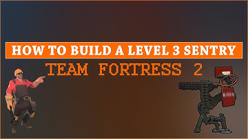 How to build a level 3 Sentry Gun in Team Fortress 2 (2018)