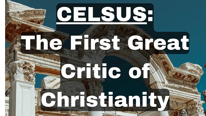 Celsus: The First Great Critic of Christianity