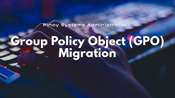 Group Policy Object (GPO) Migration