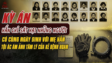 🚨Kỳ Án Trung Quốc: Hắn Chỉ Sát Hại Người Có Cùng Ngày Sinh Với Mẹ Hắn Tội Ác Tâm Lý Kẻ Bệnh Hoạn