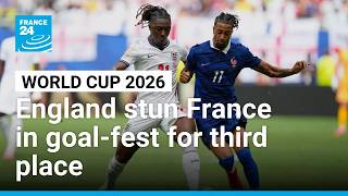 WORLD CUP 2026: England stun France in goal fest for third place • FRANCE 24 English