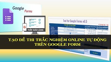 Tạo đề thi trắc nghiệm online tự động trên Google Form | Sử dụng Tool for GGF v6 Lê Hoài Sơn