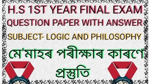 H.S 1ST YEAR FINAL EXAM QUESTION WITH ANSWER, SUBJECT- LOGIC AND PHILOSOPHY, EDUCATION J A 10 ALL