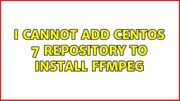 I cannot add Centos 7 repository to install FFMPEG (2 Solutions!!)