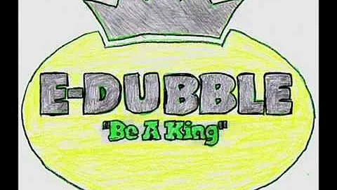 E-Dubble - Be A King