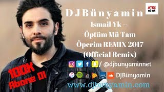 DJBünyamin ft Ismail Yk -- Öptüm Mü Tam Öperim REMIX 2017 (Official Remix) Resimi