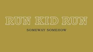 Watch Run Kid Run Someway Somehow video