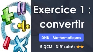 Exercice 1 : convertir - DNB - Mathématiques - 8 QCM - Difficulté : ⭐⭐