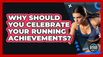 Why Should You Celebrate Your Running Achievements?