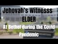 A jehovahs witness elder spoke about times at bethel during covid