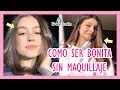 COMO SER BONITA SIN MAQUILLAJE 💕10 TIPS QUE FUNCIONAN