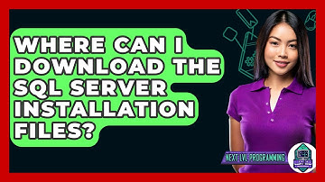 Where Can I Download The SQL Server Installation Files? - Next LVL Programming
