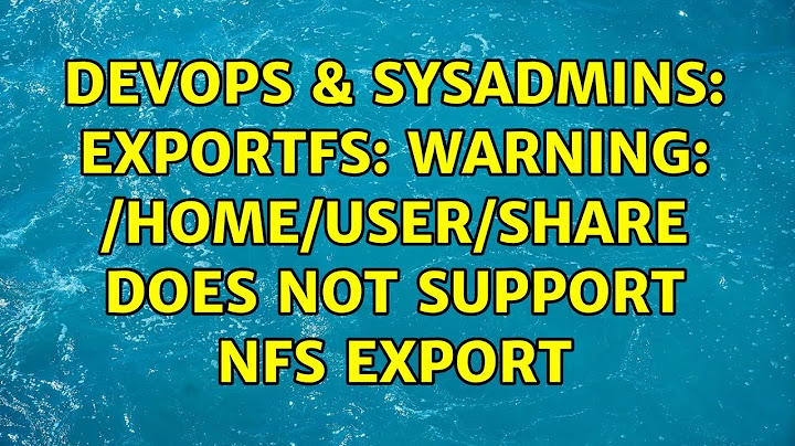 DevOps & SysAdmins: exportfs: Warning: /home/user/share does not support NFS export (4 Solutions!!)