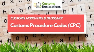 Customs Procedure Codes (CPC) | CUSTOMS ACRONYMS & GLOSSARY