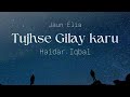 Tujhsey gilay karoon  singer  haider iqbal  poet jaun elia