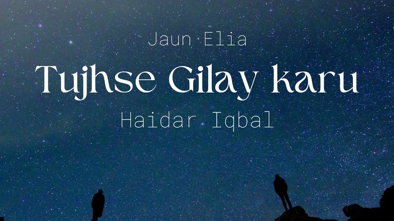 Tujhsey gilay karoon  Singer  Haider Iqbal  Poet Jaun Elia