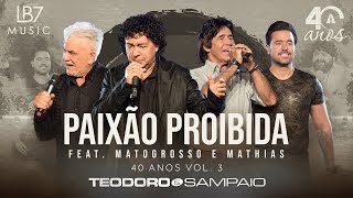 Teodoro e Sampaio - Paixão Proibida feat. Matogrosso & Mathias | 40 Anos, Vol 3. (Vídeo Oficial)