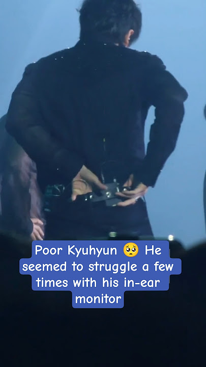 Poor Kyuhyun 🥺 He seemed to struggle a few times with his in-ear monitor