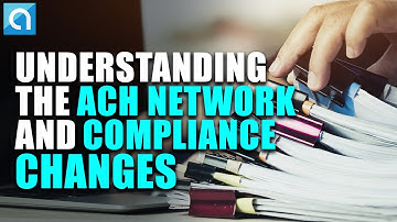 Understanding the ACH Network and Compliance Changes