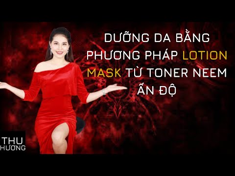 Dưỡng Da băng phương pháp lotion mask từ toner Neem Ấn Độ | Boss Thu Hương