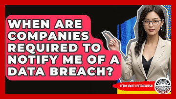 When Are Companies Required To Notify Me Of A Data Breach? - Learn About Libertarianism