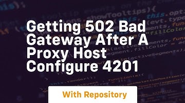 getting 502 bad gateway after a proxy host configure 4201